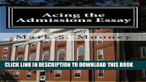 [PDF] Acing the Admissions Essay: A How-to Guide For Writing Your College Admissions Essay [Online