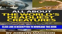 [New] All About The World s Deadliest Creatures - Snakes, Spiders, Sharks, Crocodiles, Insects,