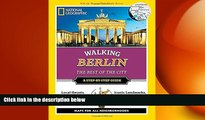 READ book  National Geographic Walking Berlin: The Best of the City (National Geographic Walking