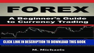 [PDF] FOREX - A Beginner s Guide to Currency Trading (Forex, Forex for Beginners, Make Money