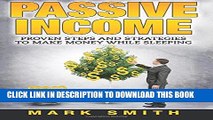 [PDF] PASSIVE INCOME: Proven Steps And Strategies to Make Money While Sleeping (Passive Income