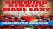 [New] Growing Berries Made Easy: Step-by-Step Beginners Guide on How To Grow Organic Strawberries,