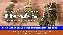 [New] How to Dry Herbs like a Pro: The Only Herb Drying Book You ll Ever Need (Drying Herbs)