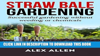 [New] Straw bale gardening: Successful Gardening without weeding or chemicals (Straw bale