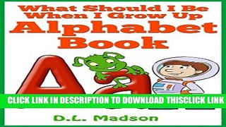[PDF] What Should I be When I Grow Up: Kids Picture Alphabet Book (Learning your ABCs 1) Full