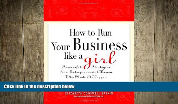 FREE DOWNLOAD How to Run Your Business Like a Girl: Successful Strategies from Entrepreneurial