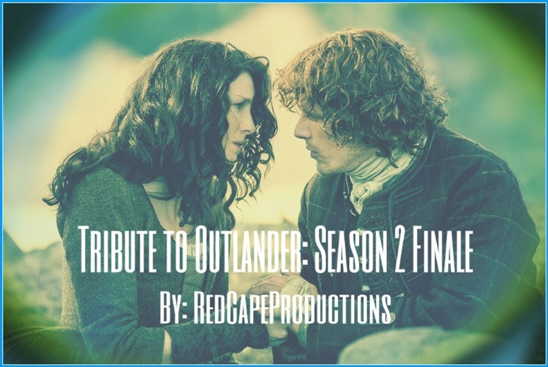 Tribute to Outlander: Season 2 Finale