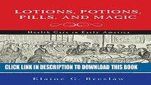 [PDF] Lotions, Potions, Pills, and Magic: Health Care in Early America Popular Colection