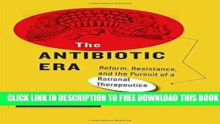 [PDF] The Antibiotic Era: Reform, Resistance, and the Pursuit of a Rational Therapeutics Popular