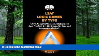 Big Deals  LSAT Logic Games by Type, Volume 2: All 80 Analytical Reasoning Problem Sets from