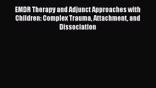 [PDF] EMDR Therapy and Adjunct Approaches with Children: Complex Trauma Attachment and Dissociation