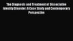 [PDF] The Diagnosis and Treatment of Dissociative Identity Disorder: A Case Study and Contemporary