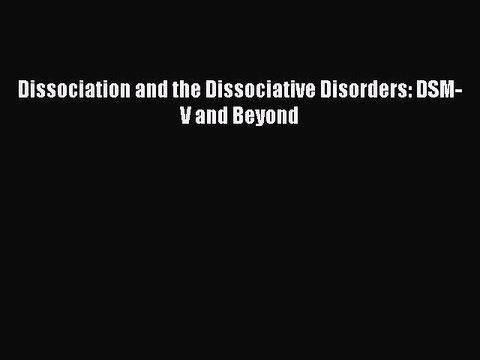 [PDF] Dissociation and the Dissociative Disorders: DSM-V and Beyond Full Colection