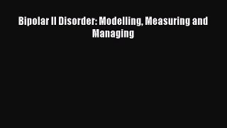 [PDF] Bipolar II Disorder: Modelling Measuring and Managing Popular Online
