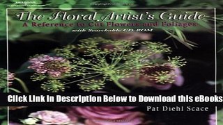 [Reads] The Floral Artist s Guide: A Reference to Cut Flowers and Foliages Online Ebook