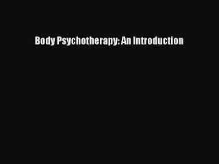 [PDF] Body Psychotherapy: An Introduction Full Colection