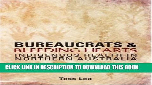 [PDF] Bureaucrats and Bleeding Hearts: Indigenous Health in Northern Australia Full Online