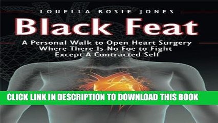 [PDF] Black Feat: A Personal Walk to Open Heart Surgery Where There Is No Foe to Fight Except A