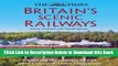 [Best] The Times Britain s Scenic Railways: Exploring The Country By Rail From Cornwall To The