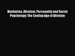 [PDF] Motivation Altruism Personality and Social Psychology: The Coming Age of Altruism Popular