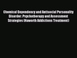 [PDF] Chemical Dependency and Antisocial Personality Disorder: Psychotherapy and Assessment