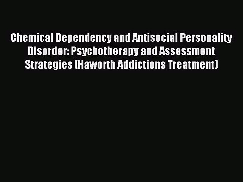 [PDF] Chemical Dependency and Antisocial Personality Disorder: Psychotherapy and Assessment