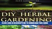 [New] DIY Herbal Gardening: How To Grow The Top Medicinal Plants And Their Uses And Benefits