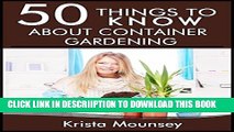 [New] 50 Things to Know About Container Gardening: Tips   Tricks for Starting and Maintaining Your