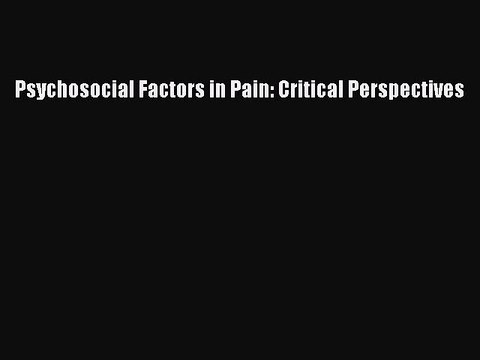 [PDF] Psychosocial Factors in Pain: Critical Perspectives Popular Online