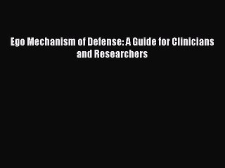 [PDF] Ego Mechanism of Defense: A Guide for Clinicians and Researchers Full Online