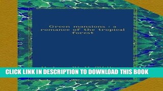 [PDF] Green mansions : a romance of the tropical forest Popular Online