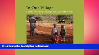 PDF ONLINE In Our Village: Kambi ya Simba Through the Eyes of Its Youth READ PDF FILE ONLINE