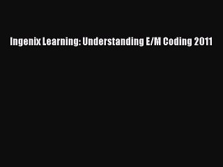 [PDF] Ingenix Learning: Understanding E/M Coding 2011 Popular Online