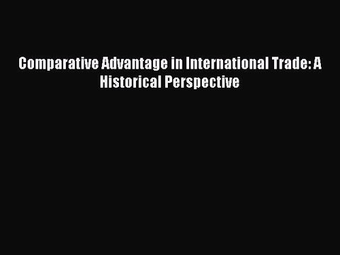 [PDF] Comparative Advantage in International Trade: A Historical Perspective Full Online