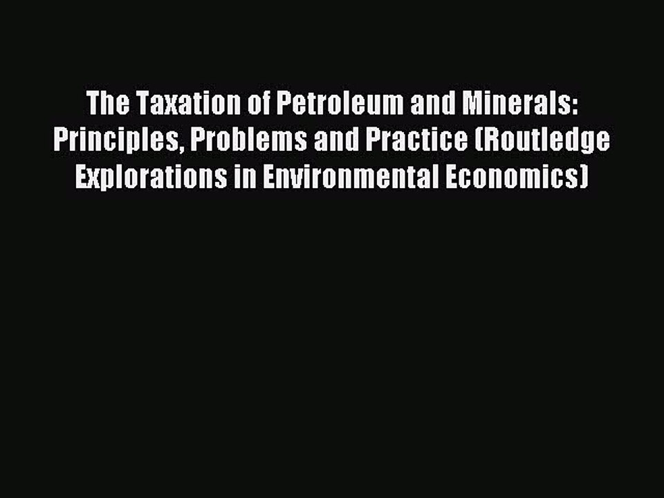 [PDF] The Taxation of Petroleum and Minerals: Principles Problems and Practice (Routledge Explorations