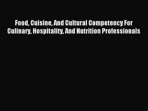 [PDF] Food Cuisine And Cultural Competency For Culinary Hospitality And Nutrition Professionals