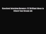 [PDF] Knockout Interview Answers: 52 Brilliant Ideas to Clinch Your Dream Job Full Colection