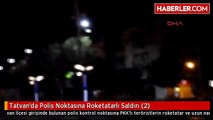 Tatvan'da Polis Noktasına Roketatarlı Saldırı (2)