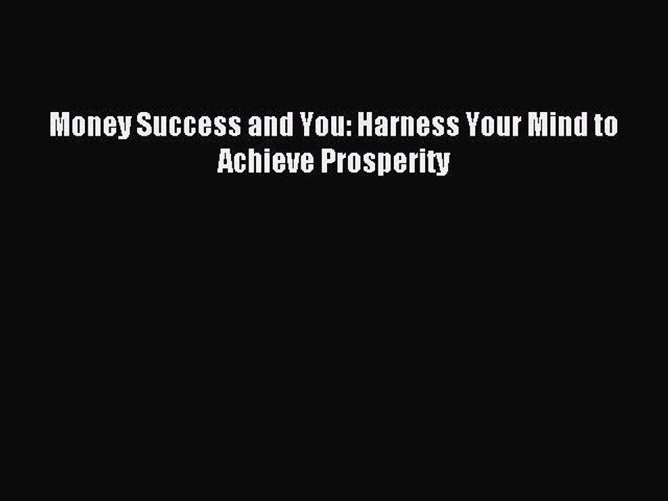 [PDF] Money Success and You: Harness Your Mind to Achieve Prosperity Full Online