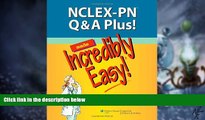 Big Deals  NCLEX-PN Q A Plus! Made Incredibly Easy! (Incredibly Easy! SeriesÂ®)  Free Full Read