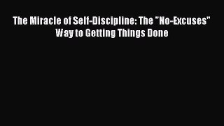 [PDF] The Miracle of Self-Discipline: The No-Excuses Way to Getting Things Done Popular Colection