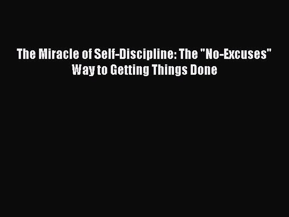 [PDF] The Miracle of Self-Discipline: The No-Excuses Way to Getting Things Done Popular Colection