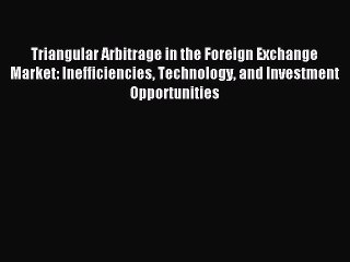 [PDF] Triangular Arbitrage in the Foreign Exchange Market: Inefficiencies Technology and Investment