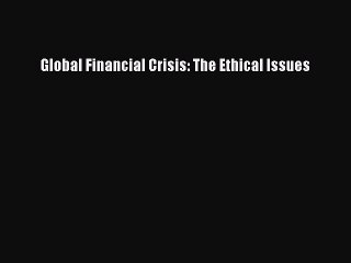 [PDF] Global Financial Crisis: The Ethical Issues Popular Colection
