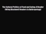 [PDF] The Cultural Politics of Food and Eating: A Reader (Wiley Blackwell Readers in Anthropology)