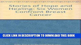 [New] Stories of Hope   Healing: Six Women Confront Breast Cancer Exclusive Online