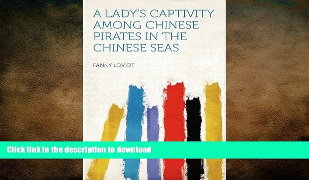 PDF ONLINE A Lady s Captivity Among Chinese Pirates in the Chinese Seas FREE BOOK ONLINE