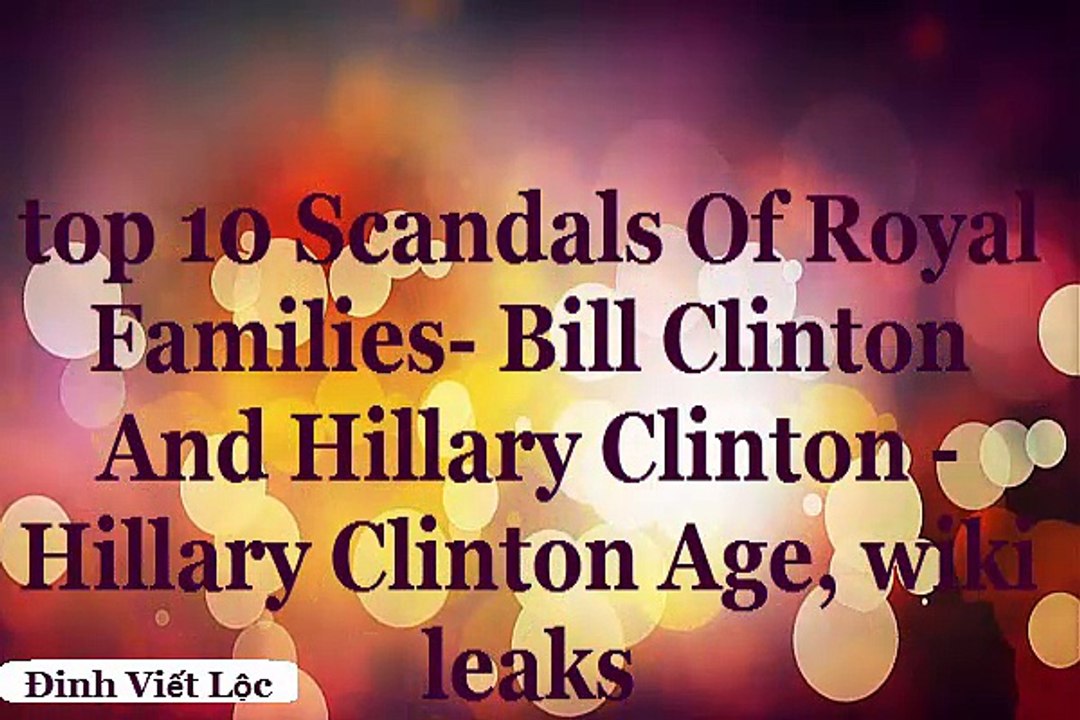 top 10 Scandals Of Royal Families Bill Clinton And Hillary Clinton Hillary Clinton Age