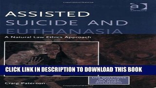 [Read PDF] Assisted Suicide and Euthanasia: A Natural Law Ethics Approach Ebook Free