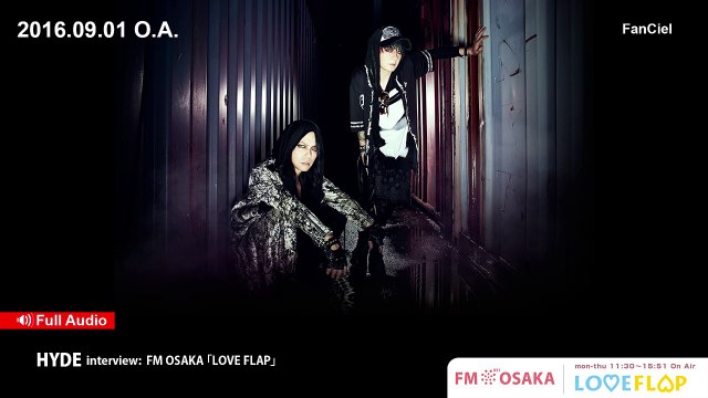 HYDE interview: FM OSAKA 「LOVE FLAP」(2016.09.01 O.A.)